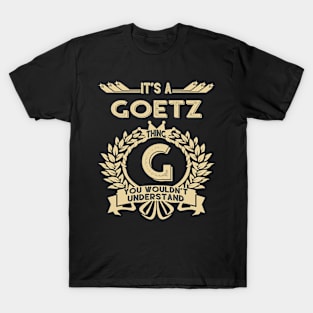 Goetz Name Shirt - It Is A Goetz Thing You Wouldn't Understand T-Shirt